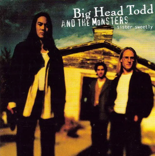 Big Head Todd and the Monsters - Sister Sweetly