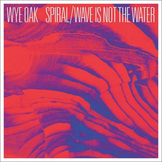 Wye Oak - Spiral / Wave Is Not The Water